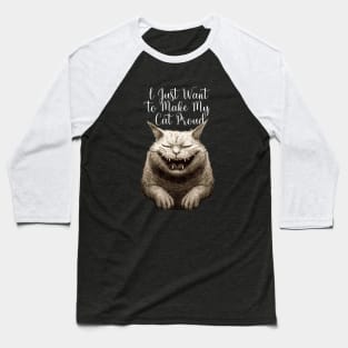 I Just Want to Make My Cat Proud on a Dark Background Baseball T-Shirt